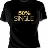 Bewild 50% Single Girls T-Shirt 2 Bewild 50% Single Girls T-Shirt