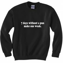 Bewild Cool Funny & Offensive 7 Days Without A Pun Make One Weak Crew Neck Sweatshirt 11 Bewild Cool Funny & Offensive 7 Days Without A Pun Make One Weak Crew Neck Sweatshirt