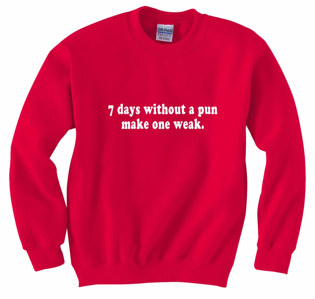 Bewild Cool Funny & Offensive 7 Days Without A Pun Make One Weak Crew Neck Sweatshirt 8 Bewild Cool Funny & Offensive 7 Days Without A Pun Make One Weak Crew Neck Sweatshirt