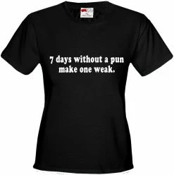 Bewild Cool Funny & Offensive 7 Days Without A Pun Make One Weak Girl's T-Shirt 12 Bewild Cool Funny & Offensive 7 Days Without A Pun Make One Weak Girl's T-Shirt