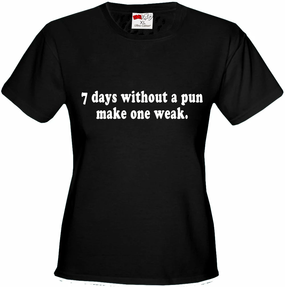 Bewild Cool Funny & Offensive 7 Days Without A Pun Make One Weak Girl's T-Shirt 5 Bewild Cool Funny & Offensive 7 Days Without A Pun Make One Weak Girl's T-Shirt