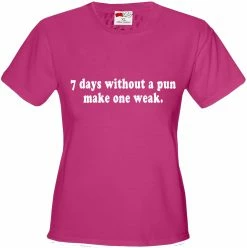 Bewild Cool Funny & Offensive 7 Days Without A Pun Make One Weak Girl's T-Shirt 13 Bewild Cool Funny & Offensive 7 Days Without A Pun Make One Weak Girl's T-Shirt