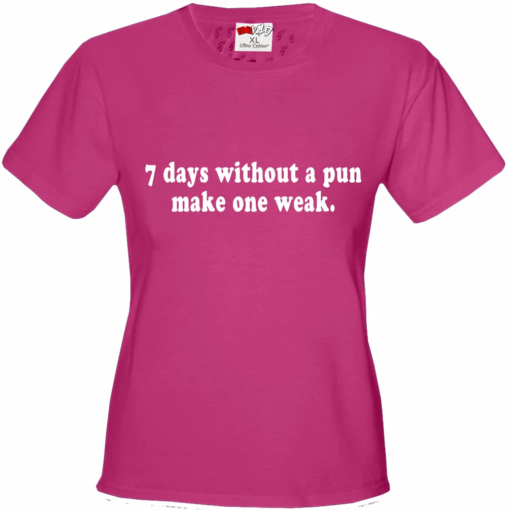 Bewild Cool Funny & Offensive 7 Days Without A Pun Make One Weak Girl's T-Shirt 6 Bewild Cool Funny & Offensive 7 Days Without A Pun Make One Weak Girl's T-Shirt