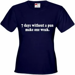 Bewild Cool Funny & Offensive 7 Days Without A Pun Make One Weak Girl's T-Shirt 15 Bewild Cool Funny & Offensive 7 Days Without A Pun Make One Weak Girl's T-Shirt