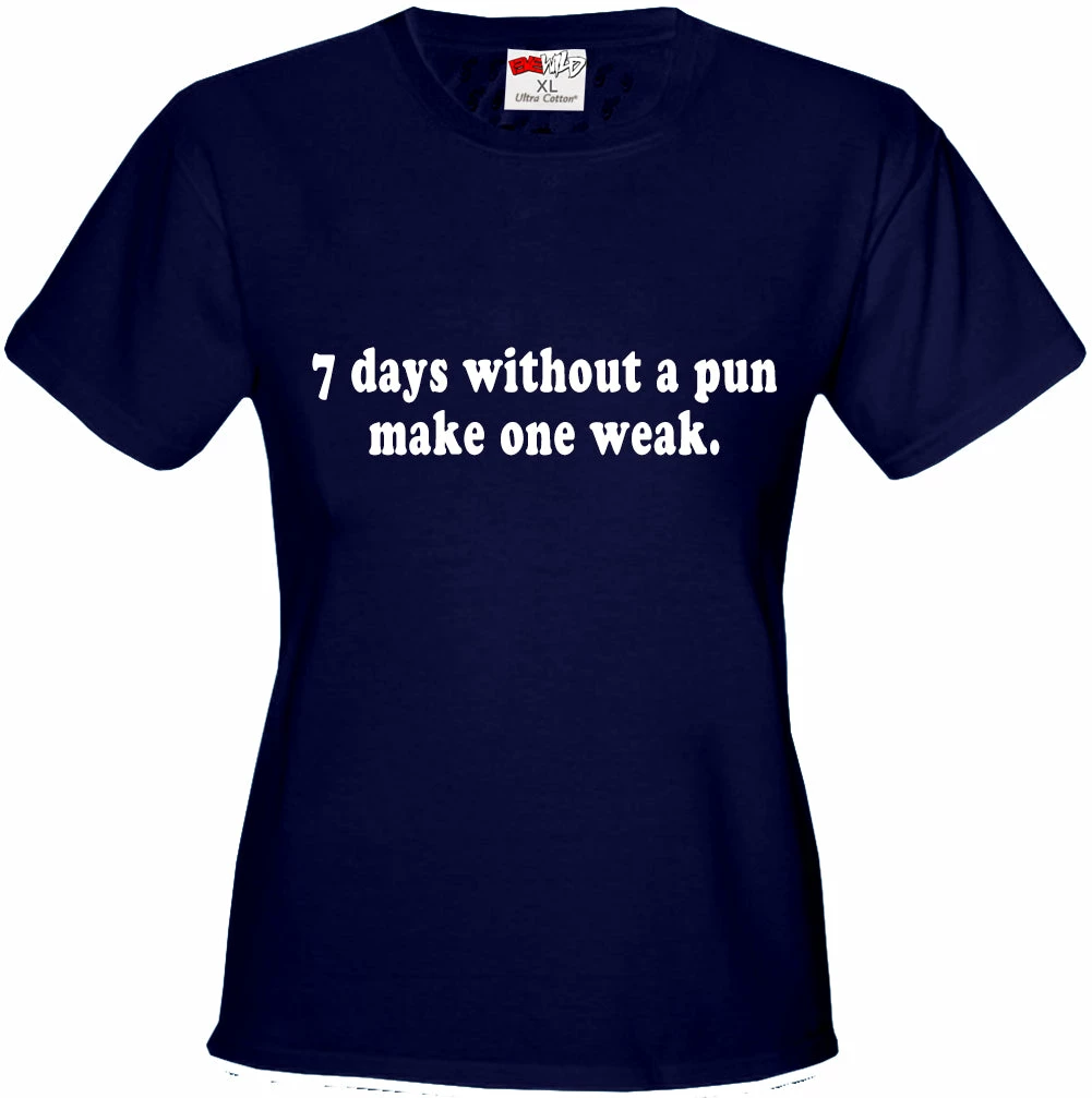 Bewild Cool Funny & Offensive 7 Days Without A Pun Make One Weak Girl's T-Shirt 8 Bewild Cool Funny & Offensive 7 Days Without A Pun Make One Weak Girl's T-Shirt