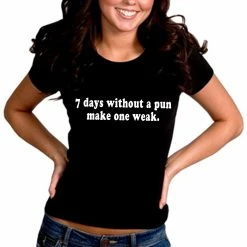 Bewild Cool Funny & Offensive 7 Days Without A Pun Make One Weak Girl's T-Shirt 11 Bewild Cool Funny & Offensive 7 Days Without A Pun Make One Weak Girl's T-Shirt
