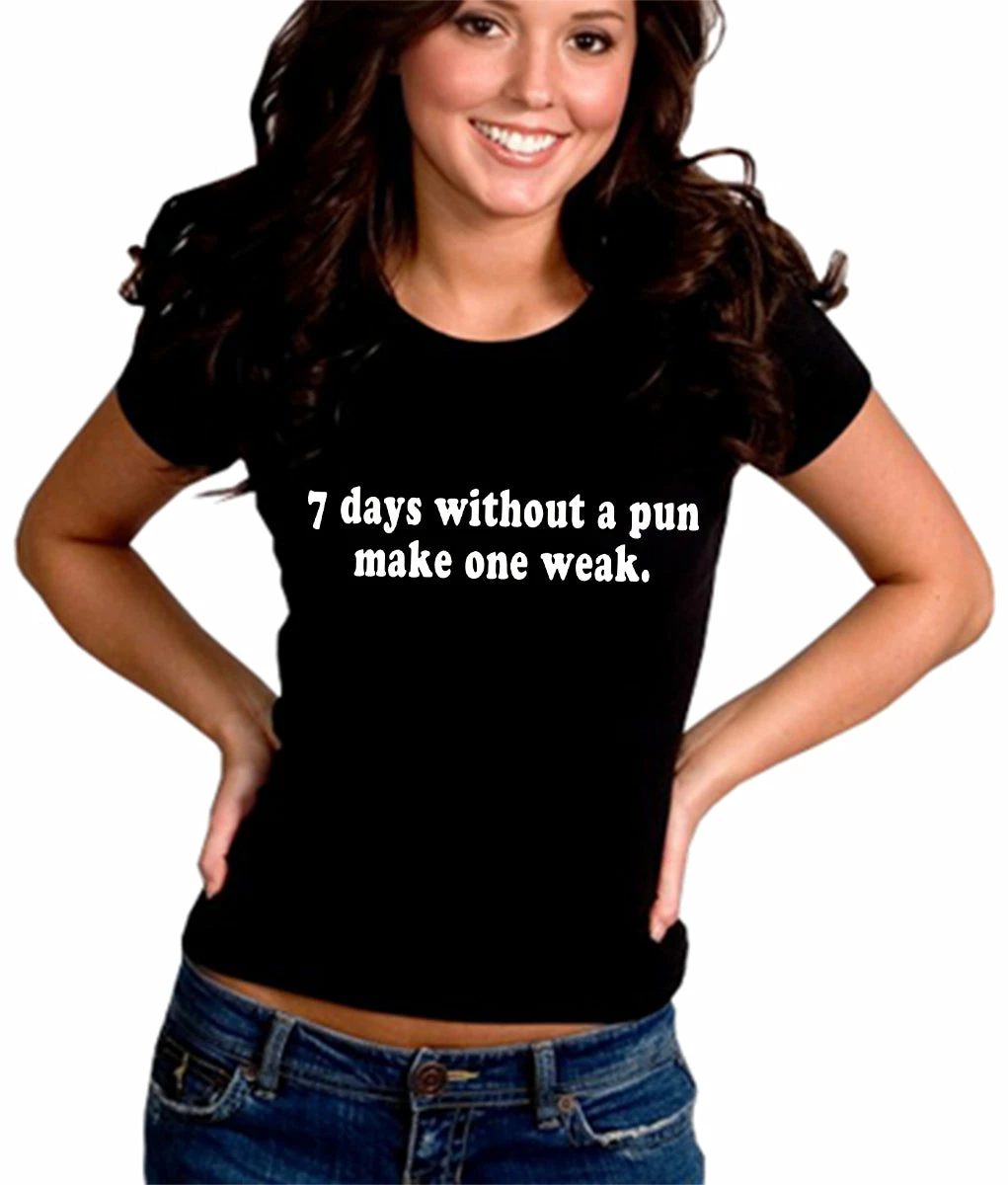 Bewild Cool Funny & Offensive 7 Days Without A Pun Make One Weak Girl's T-Shirt 4 Bewild Cool Funny & Offensive 7 Days Without A Pun Make One Weak Girl's T-Shirt