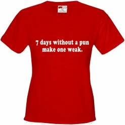 Bewild Cool Funny & Offensive 7 Days Without A Pun Make One Weak Girl's T-Shirt 16 Bewild Cool Funny & Offensive 7 Days Without A Pun Make One Weak Girl's T-Shirt