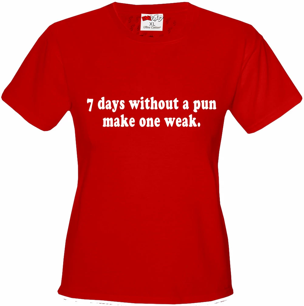 Bewild Cool Funny & Offensive 7 Days Without A Pun Make One Weak Girl's T-Shirt 9 Bewild Cool Funny & Offensive 7 Days Without A Pun Make One Weak Girl's T-Shirt