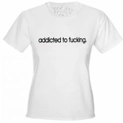 Bewild Addicted To Fu*king Girls T-Shirt Cool Funny & Offensive