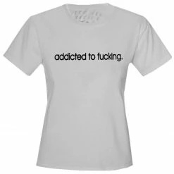 Bewild Addicted To Fu*king Girls T-Shirt Cool Funny & Offensive