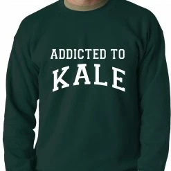 Bewild Addicted To Kale Adult Crewneck Cool Funny & Offensive
