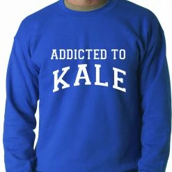 Bewild Addicted To Kale Adult Crewneck Cool Funny & Offensive