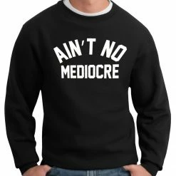 Bewild "Ain't" No Mediocre Crewneck Sweatshirt Hip-Hop Inspired Clothing