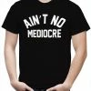 Bewild Hip-Hop Inspired Clothing "Ain't" No Mediocre Men's T-Shirt 2 Bewild Hip-Hop Inspired Clothing "Ain't" No Mediocre Men's T-Shirt