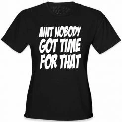 Bewild Aint Nobody Got Time For That Girl's T-Shirt
