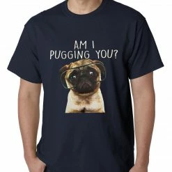 Bewild Cool Funny & Offensive Am I Pugging You Funny Pug Mens T-shirt