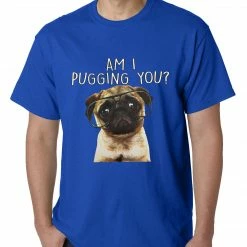 Bewild Cool Funny & Offensive Am I Pugging You Funny Pug Mens T-shirt