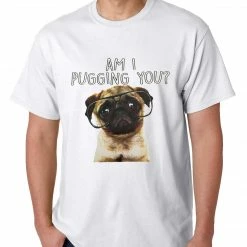 Bewild Cool Funny & Offensive Am I Pugging You Funny Pug Mens T-shirt