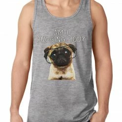 Bewild Am I Pugging You Funny Pug Tank Top Cool Funny & Offensive