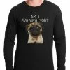 Bewild Cool Funny & Offensive Am I Pugging You Funny Pug Thermal Shirt