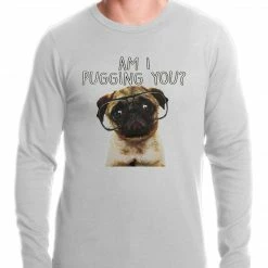 Bewild Cool Funny & Offensive Am I Pugging You Funny Pug Thermal Shirt