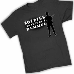 Bewild Army & Marine Shirts - Soldier In Need Of A Hummer T-Shirt