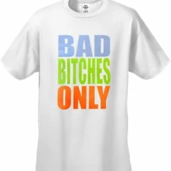 Bewild Bad Bitches Only Men's T-Shirt Cool Funny & Offensive