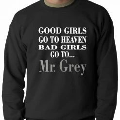 Bewild Cool Funny & Offensive Bad Girls Go To Mr. Grey Crewneck