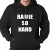 Bewild Cool Funny & Offensive Barre So Hard Adult Hoodie