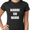 Bewild Cool Funny & Offensive Barre So Hard Ladies T-shirt 1 Bewild Cool Funny & Offensive Barre So Hard Ladies T-shirt