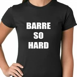 Bewild Cool Funny & Offensive Barre So Hard Ladies T-shirt