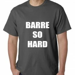 Bewild Barre So Hard Mens T-shirt Cool Funny & Offensive 14 Bewild Barre So Hard Mens T-shirt Cool Funny & Offensive