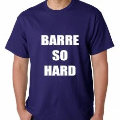 Bewild Barre So Hard Mens T-shirt Cool Funny & Offensive 19 Bewild Barre So Hard Mens T-shirt Cool Funny & Offensive