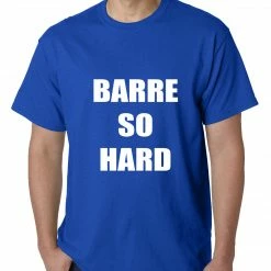 Bewild Barre So Hard Mens T-shirt Cool Funny & Offensive 21 Bewild Barre So Hard Mens T-shirt Cool Funny & Offensive