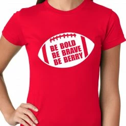 Bewild Be Bold, Be Brave, Be Berry Football Ladies T-shirt Sport Inspiration