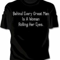Bewild Behind Every Great Man Is A Woman Rolling Her Eyes Girls T-Shirt Cool Funny & Offensive