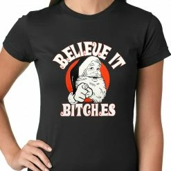 Bewild Believe B*tches Funny Santa Ladies T-shirt