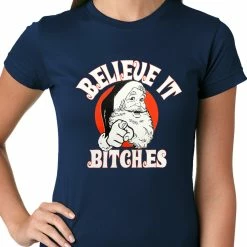 Bewild Believe B*tches Funny Santa Ladies T-shirt