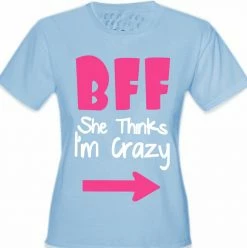 Bewild BFF - She Thinks I'm Crazy Girl's T-Shirt Cool Funny & Offensive