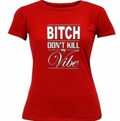 Bewild Bitch Don't Kill My Vibe Girl's T-Shirt Cool Funny & Offensive