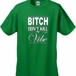 Bewild Cool Funny & Offensive Bitch Don't Kill My Vibe Men's T-Shirt