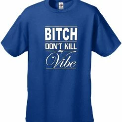 Bewild Cool Funny & Offensive Bitch Don't Kill My Vibe Men's T-Shirt