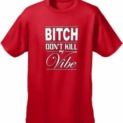 Bewild Cool Funny & Offensive Bitch Don't Kill My Vibe Men's T-Shirt