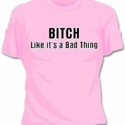 Bewild Bitch Like It's A Bad Thing Girls T-Shirt