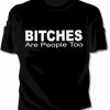 Bewild Bitches Are People Too Girls T-Shirt Cool Funny & Offensive