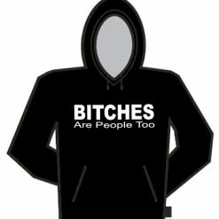 Bewild Cool Funny & Offensive Bitches Are People Too Hoodie