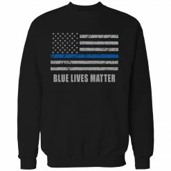 Bewild Blue Lives Matter Blue Line Flag Adult Crewneck Say It Loud