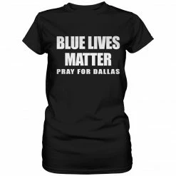 Bewild Blue Lives Matter - Pray For Dallas Ladies T-shirt Positive Reinforcement
