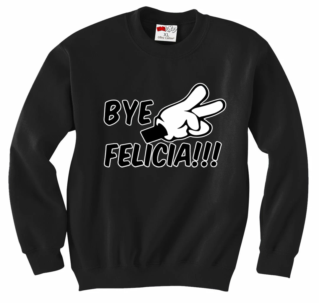 Bewild Bye Felicia Quote From Friday Adult Crewneck 5 Bewild Bye Felicia Quote From Friday Adult Crewneck
